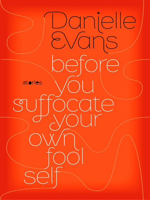 Title details for Before You Suffocate Your Own Fool Self by Danielle Evans - Wait list